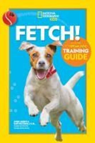Fetch! A How To Speak Dog Training Guide