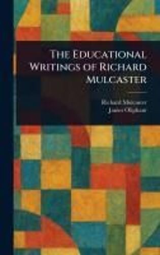 The Educational Writings Of Richard Mulcaster