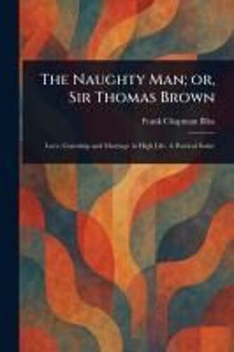 The Naughty Man; Or, Sir Thomas Brown