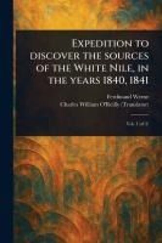 Expedition To Discover The Sources Of The White Nile, In The Years 1840, 1841