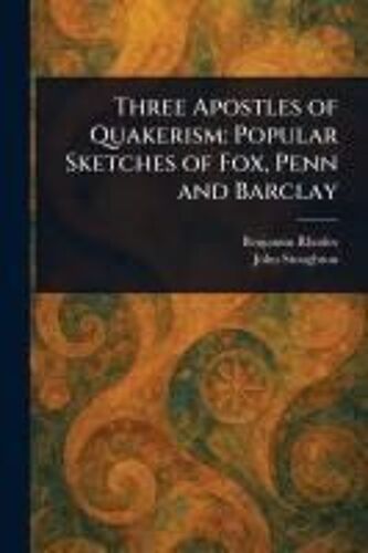 Three Apostles Of Quakerism