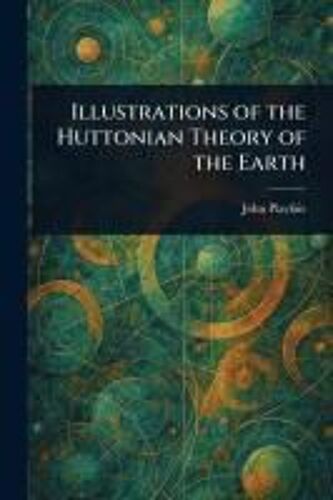 Illustrations Of The Huttonian Theory Of The Earth