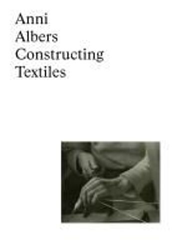 Anni Albers Constructing Textiles (Allemand) /Allemand