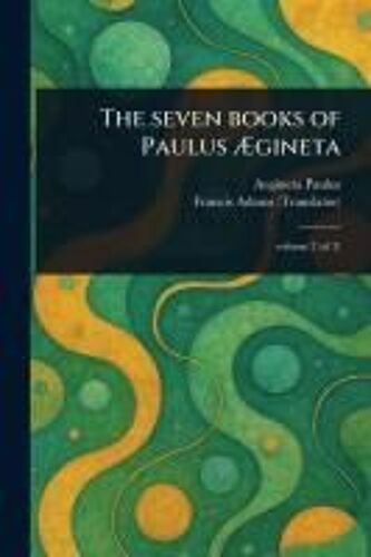 The Seven Books Of Paulus Ægineta