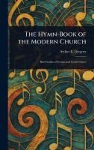 The Hymn-Book Of The Modern Church