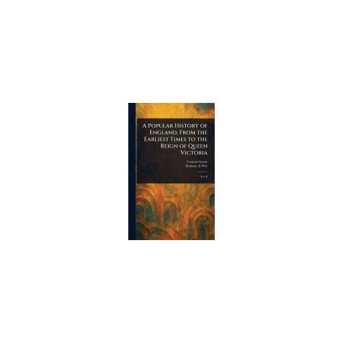 A Popular History Of England, From The Earliest Times To The Reign Of Queen Victoria