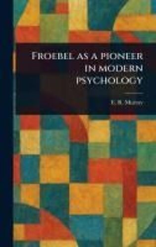 Froebel As A Pioneer In Modern Psychology
