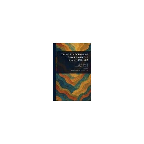 Travels In Southern Europe And The Levant, 1810-1817