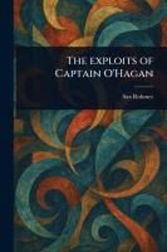 The Exploits Of Captain O'hagan