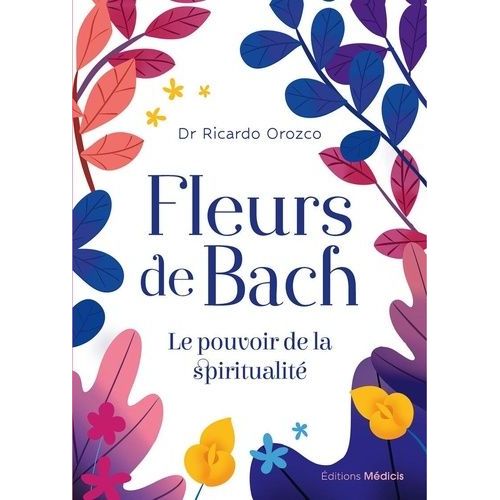 Fleurs De Bach - Le Pouvoir De La Spiritualité