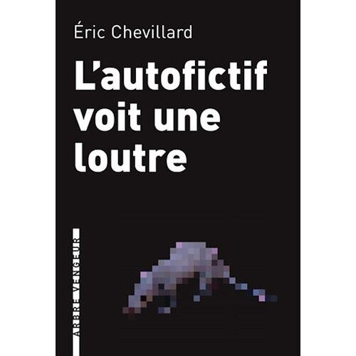 L'autofictif Voit Une Loutre - Journal 2008-2009