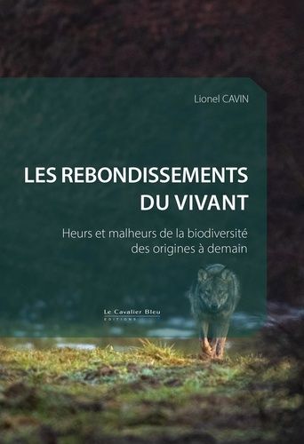 Les Rebondissements Du Vivant - Heurs Et Malheurs De La Biodiversité Des Origines À Demain