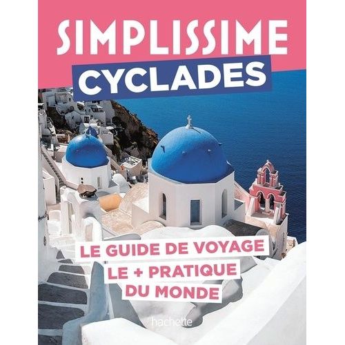 Cyclades - Le Guide De Voyage Le + Pratique Du Monde