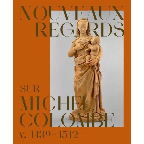 Nouveaux Regards Sur Michel Colombe V. 1430-1512