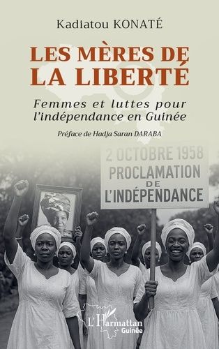 Les Mères De La Liberté - Femmes Et Luttes Pour L'indépendance En Guinée