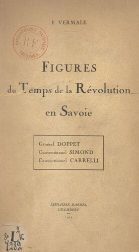 Figures Du Temps De La Révolution En Savoie : Général Doppet, Conventionnel Simond, Conventionnel Carrelli, Favre-Buisson, François Garin, Jacques Grenus