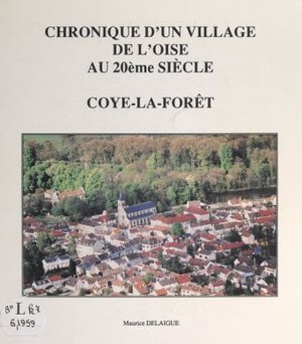 Chronique D'un Village De L'oise Au 20ème Siècle : Coye-La-Forêt