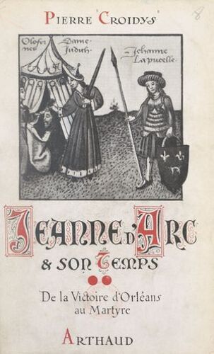 Jeanne D'arc Et Son Temps (2). De La Victoire D'orléans Au Martyre