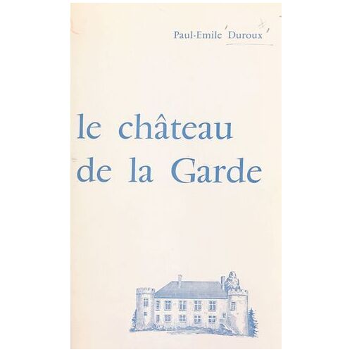 Histoire Du Château De La Garde