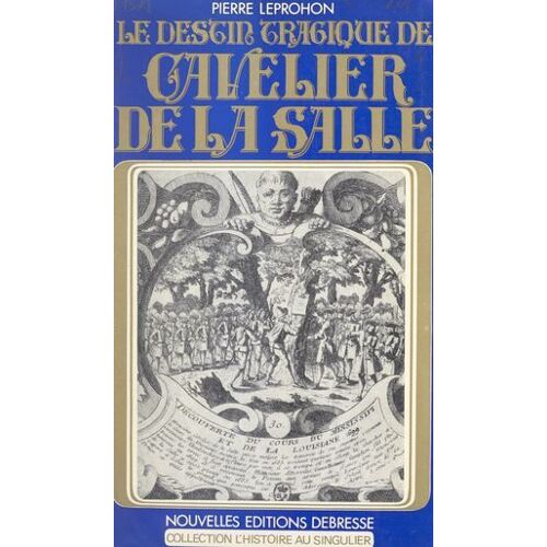 Le Destin Tragique De Cavelier De La Salle