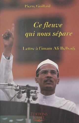 Ce Fleuve Qui Nous Sépare : Lettre À L'imam Ali Belhadj