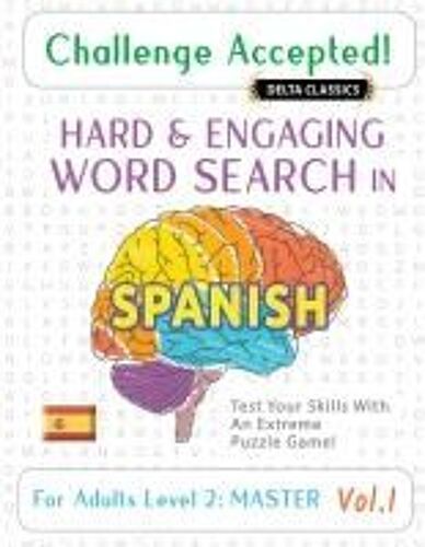 Challenge Accepted! - Hard And Engaging Word Search In Spanish For Adults Level 2: Master - Vol.1 - Delta Classics - Test Your Skills With An Extreme Puzzle Game!
