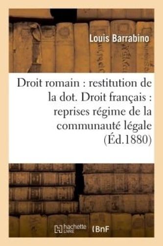 Droit Romain: Restitution De La Dot. Droit Français: Reprises Sous Régime De La Communauté Légale