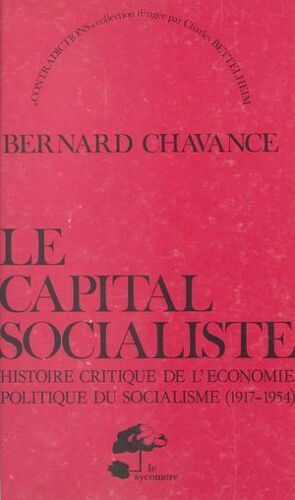 Le Capital Socialiste : Histoire Critique De L'économie Politique Du Socialisme (1917-1954)