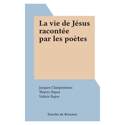 La Vie De Jésus Racontée Par Les Poètes