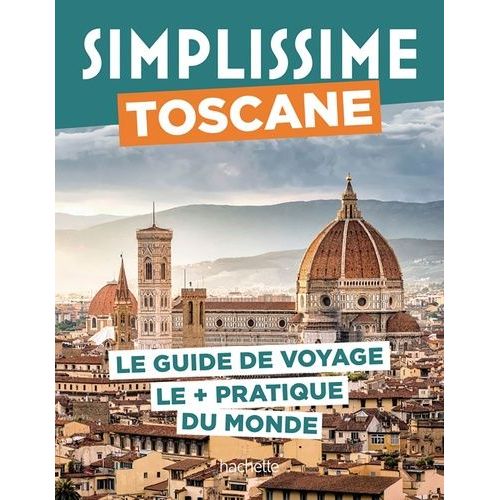 Toscane - Le Guide De Voyage Le + Pratique Du Monde