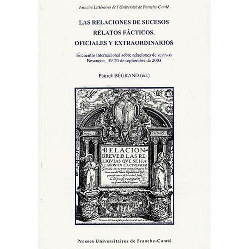 Las Relaciones De Sucesos Relatos Facticos, Oficiales Y Extraordinarios