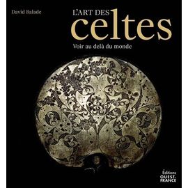 L'art Des Celtes - Voir Au-Delà Du Monde