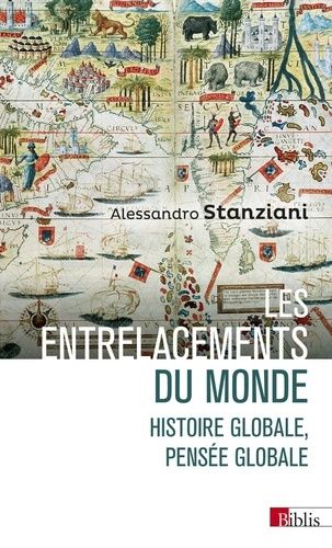 Les Entrelacements Du Monde - Histoire Globale, Pensée Globale (Xvie-Xxie Siècles)
