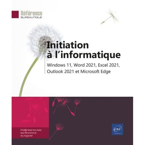 Initiation À L'informatique - Windows 11, Word 2021, Excel 2021, Outlook 2021 Et Microsoft Edge