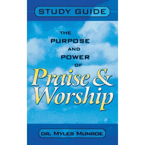 Purpose And Power Of Praise And Worship (Study Guide)