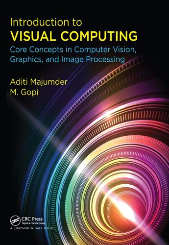 Introduction To Visual Computing : Core Concepts In Computer Vision, Graphics, And Image Processing