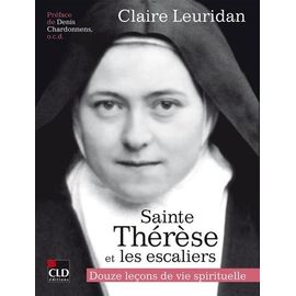 Thérèse De L'enfant-Jésus Et Les Escaliers - Douze Leçons De Vie Spirituelle