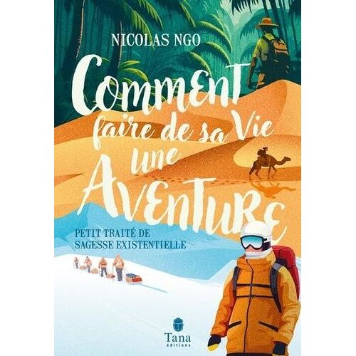 Comment Faire De Sa Vie Une Aventure - Petit Traité De Sagesse Existentielle