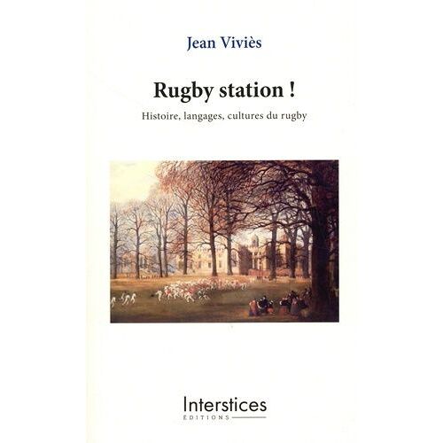 Rugby Station ! - Histoire, Langages, Cultures Du Rugby