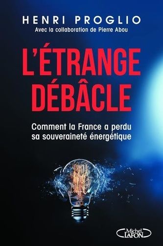 L'étrange Débâcle - Comment La France A Perdu Sa Souveraineté Énergétique
