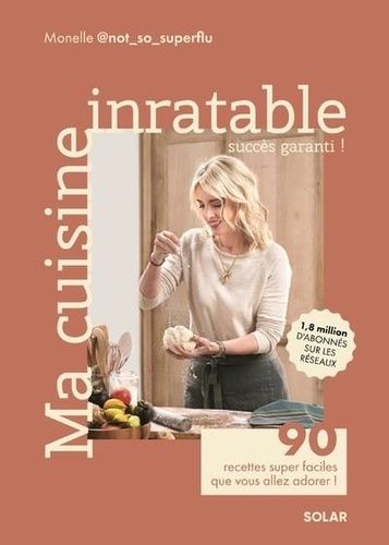 Ma Cuisine Inratable - 90 Recettes Super Faciles Que Vous Allez Adorer !