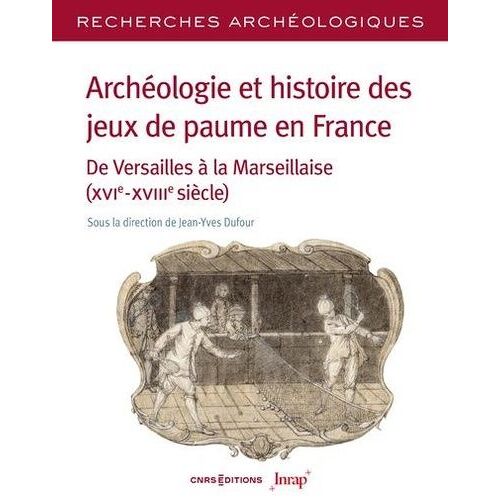 Archéologie Et Histoire Des Jeux De Paume En France - De Versailles À La Marseillaise (Xvie-Xviiie Siècle)
