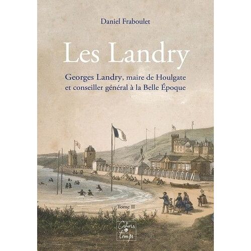 Les Landry - Georges Landry, Maire De Houlgate Et Conseiller Général À La Belle Epoque