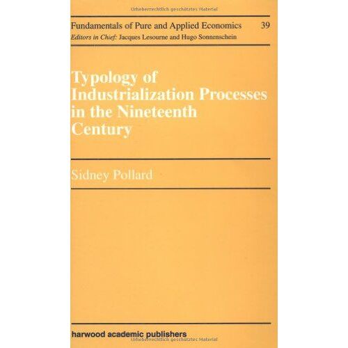 Typology Of Industrialization Processes In The Nineteenth Century (Fundamentals Of Pure & Applied Economics)