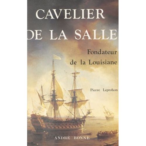 Cavelier De La Salle, Fondateur De La Louisiane