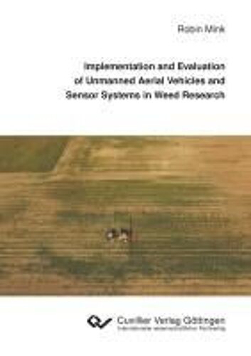 Implementation And Evaluation Of Unmanned Aerial Vehicles And Sensor Systems In Weed Research