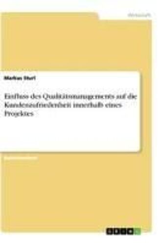 Einfluss Des Qualitätsmanagements Auf Die Kundenzufriedenheit Innerhalb Eines Projektes