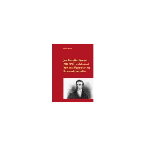 Jean Pierre Abel Rémusat (1788-1832) Zu Leben Und Werk Eines Wegbereiters Der Ostasienwissenschaften