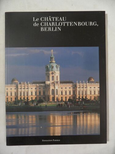Le Château De Charlottenbourg - Berlin - Winfried Et Ilse Baer - Éditions Fondation Paribas - 1995 - 128 Pages