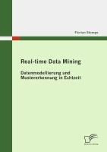 Real-Time Data Mining: Datenmodellierung Und Mustererkennung In Echtzeit